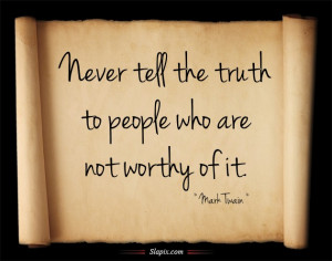 ... the truth to people who are not worthy of it | Quotes on Slapix.com