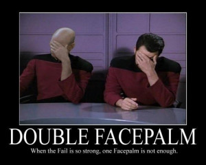Sometimes one facepalm isn't enough. Thank goodness for the double ...