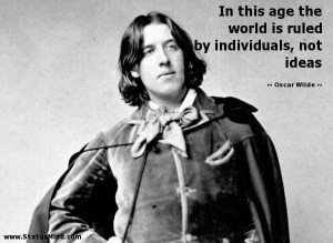 ... ruled by individuals, not ideas - Oscar Wilde Quotes - StatusMind.com
