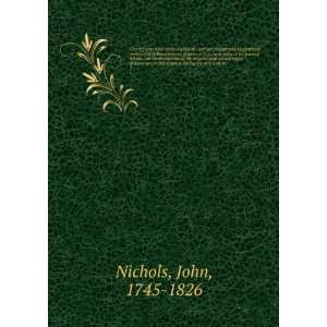 Literary Anecdotes of the Eighteenth Century Comprizing Biographical