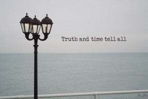 ... time. Love this quote, so true. Always tell the truth if you don't the
