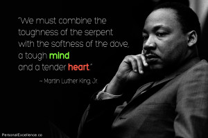... the dove, a tough mind and a tender heart.” ~ Martin Luther King Jr
