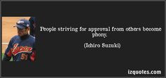 ... become phony. (Ichiro Suzuki) #quotes #quote #quotations #IchiroSuzuki