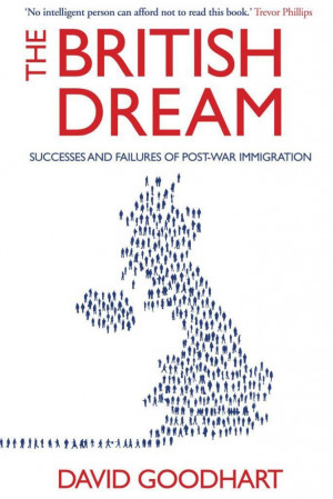 The British Dream . By David Goodhart, London: Atlantic Books, 2013 ...