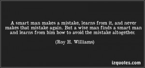 Smart Man Makes A Mistake, Learn From It, And Never Makes That Mistake ...