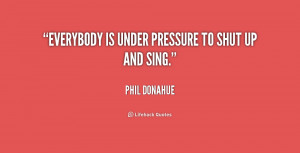 Quotes Shut Up http://quotes.lifehack.org/quote/phil-donahue/everybody ...