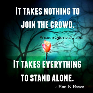 Not only standing alone, having a strong heart and soul, having the ...