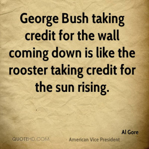 Bush taking credit for the wall coming down is like the rooster taking ...