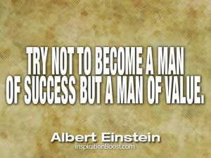 ... to become a man of success but a man of value - Albert Einstein Quotes