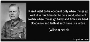 It isn't right to be obedient only when things go well; it is much ...