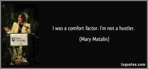 was a comfort factor. I'm not a hustler. - Mary Matalin
