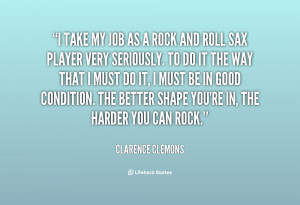 ... the better shape you re in the harder you can rock clarence clemons