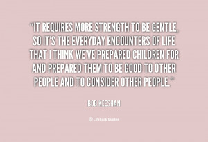 quote-Bob-Keeshan-it-requires-more-strength-to-be-gentle-22320.png