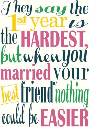 ... Married Your best friend nothing could be Easier ~ Anniversary Quote