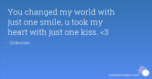 ... my world with just one smile, u took my heart with just one kiss. 3