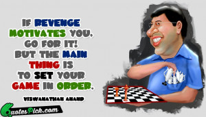 If Revenge Motivates You by viswanathan-anand Picture Quotes