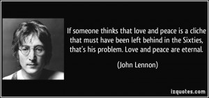 thinks that love and peace is a cliche that must have been left behind ...