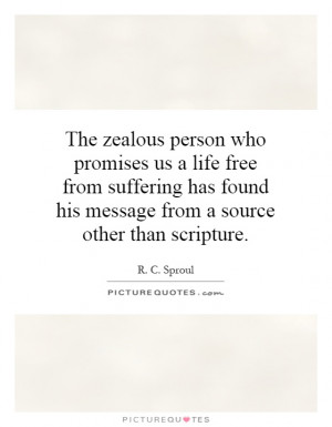 The zealous person who promises us a life free from suffering has ...