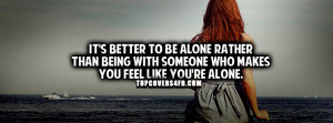 Its Better to be Alone Rather Than Being