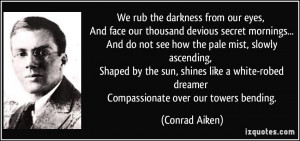 We rub the darkness from our eyes, And face our thousand devious ...