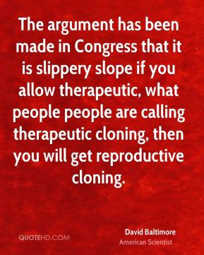 ... calling therapeutic cloning, then you will get reproductive cloning