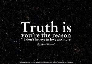 Love Hurts Quotes - Truth is you are the reason
