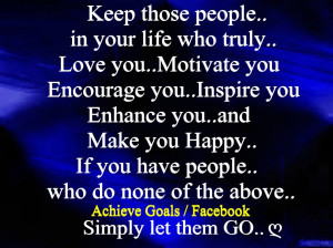 Keep those people in your life who truly..