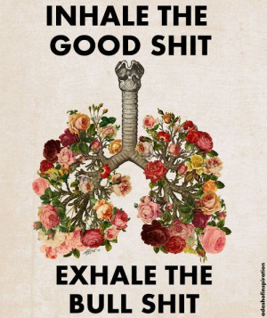 inhale the good shit exhale the bull shit