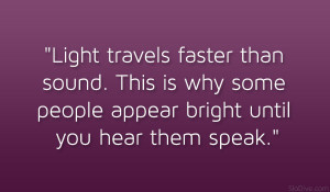 Funny Pictures Funny Quotes Light Travels Faster Than Sound