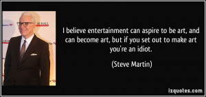 believe entertainment can aspire to be art, and can become art, but ...