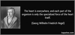 ... specialized force of the heart itself. - Georg Wilhelm Friedrich Hegel