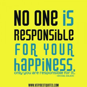 Quotes about happiness your happiness quotes no one is responsible for ...