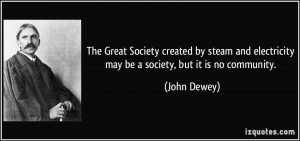 ... and electricity may be a society, but it is no community. - John Dewey