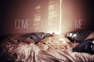 Come cuddle with me love quotes cute bed cuddle