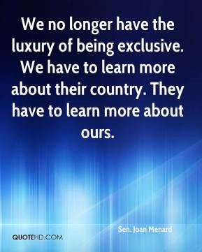 Sen. Joan Menard - We no longer have the luxury of being exclusive. We ...