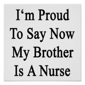 Proud To Say Now My Brother Is A Nurse Print