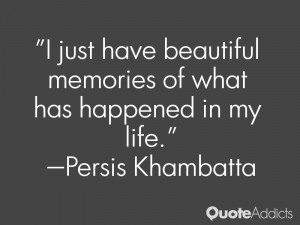 persis khambatta quotes i just have beautiful memories of what has ...