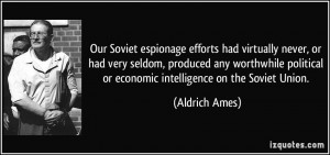 ... political or economic intelligence on the Soviet Union. - Aldrich Ames