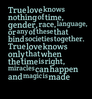 Quotes Picture: true love knows nothing of time, gender, race ...