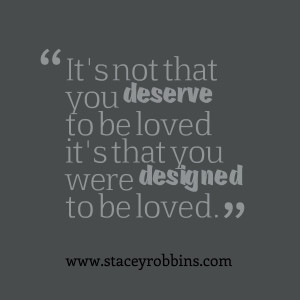 Quotes Picture: it's not that you deserve to be loved it's that you ...
