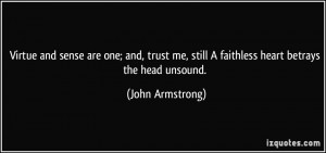 ... me, still A faithless heart betrays the head unsound. - John Armstrong