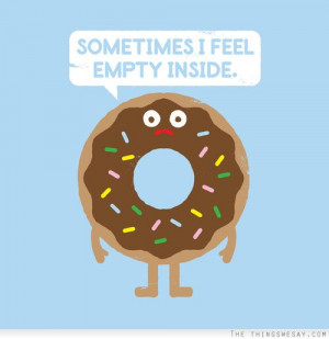 Sometimes I feel empty inside