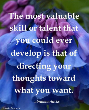 ... your thoughts toward what you want. LOA. Abraham-Hicks Quotes