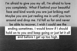 afraid to give you my all, i'm afraid to love you completely. what ...