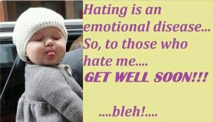 ... disease... So, to those who hate me.. Get well soon!!! ...bleh