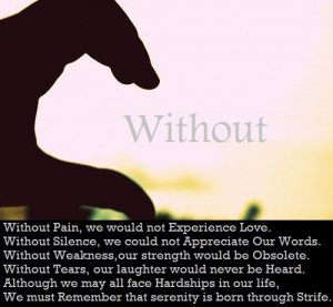 Without Pain, we would not Experience Love. Without Silence, we could ...
