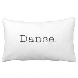 Dance. Black And White Dance Quote Template Pillows