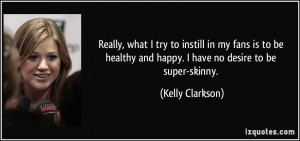Really, what I try to instill in my fans is to be healthy and happy. I ...