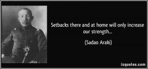 Setbacks there and at home will only increase our strength... - Sadao ...