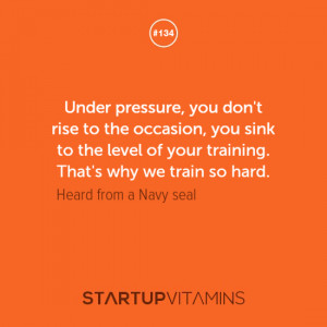 ... your training. That’s why we train so hard. - Heard from a Navy Seal